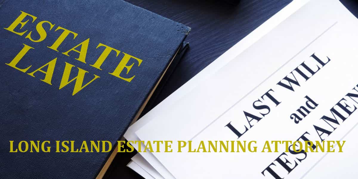 Read more about the article LONG ISLAND ESTATE PLANNING ATTORNEY
